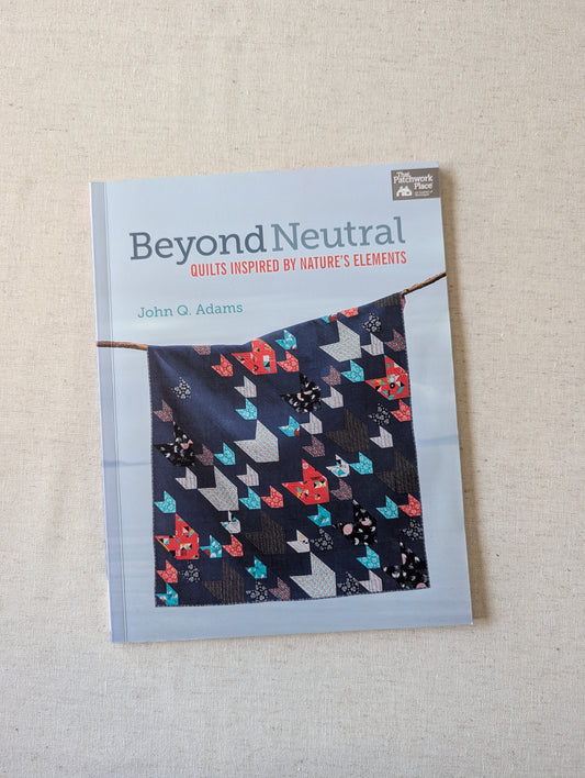 Beyond Neutral - Quilts Inspired by Nature's Elements
