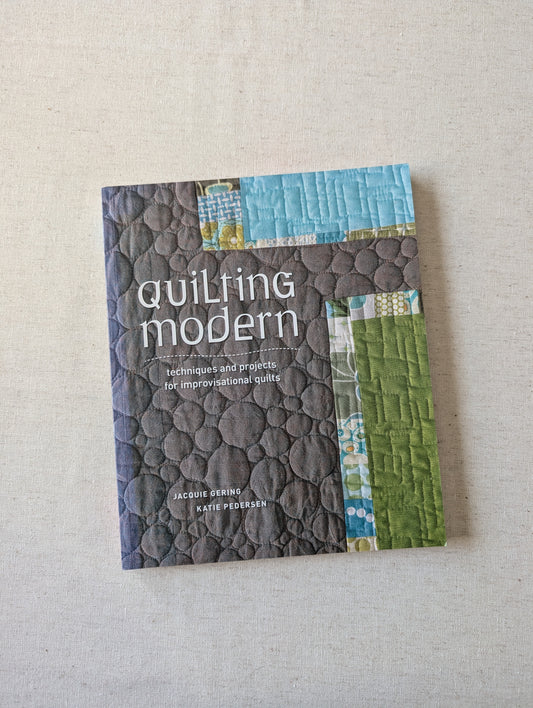 Quilting Modern - techniques and projects for improvisational quilts