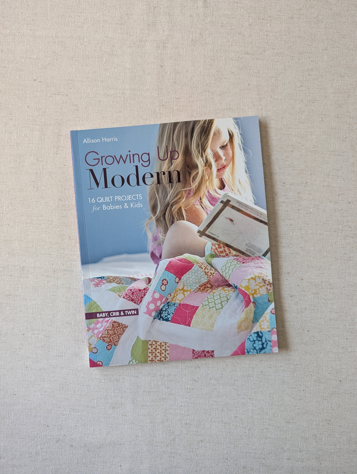 Growing Up Modern - 16 Quilt Projects for Babies & Kids