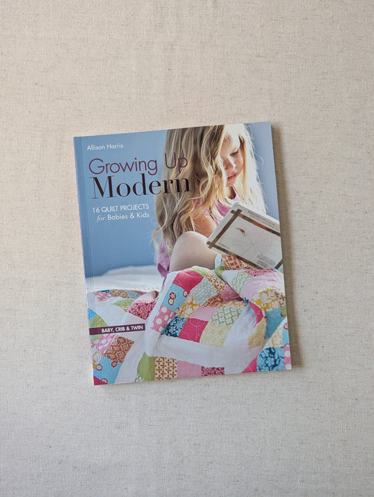 Growing Up Modern - 16 Quilt Projects for Babies & Kids